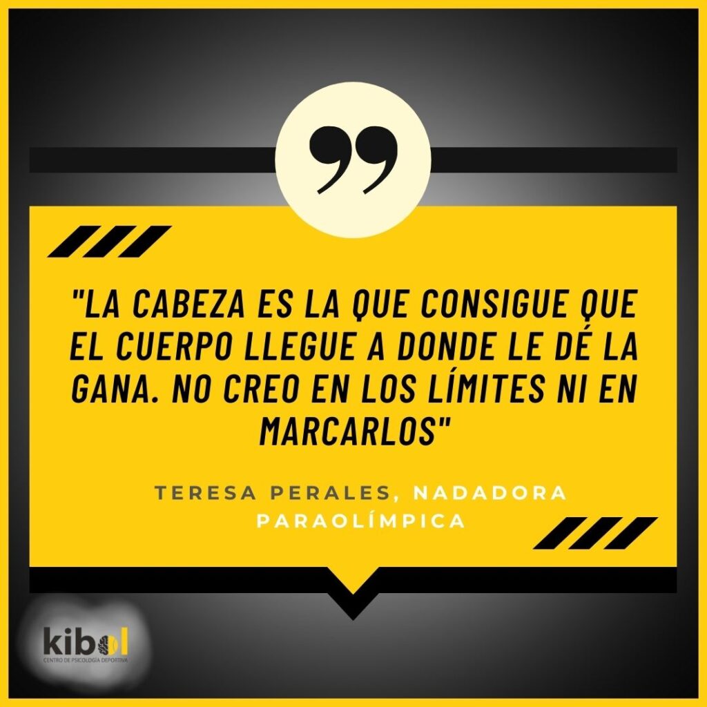 "La cabeza es la que consigue que el cuerpo llegue donde le de la gana. No creo en los límites ni en marcarlos"; frase motivacional de la deportista Teresa Perales